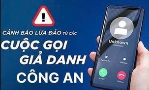 Cảnh giác thủ đoạn giả danh lực lượng Công an để thực hiện hành vi lừa đảo chiếm đoạt tài sản