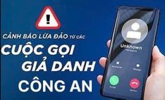 Cảnh giác thủ đoạn giả danh lực lượng Công an để thực hiện hành vi lừa đảo chiếm đoạt tài sản