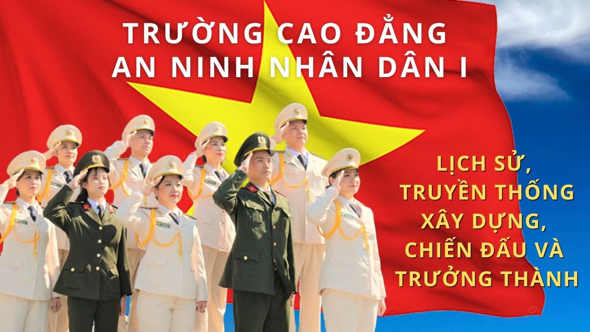 Lịch sử, truyền thống xây dựng, chiến đấu và trưởng thành của Trường Cao đẳng An ninh nhân dân I
