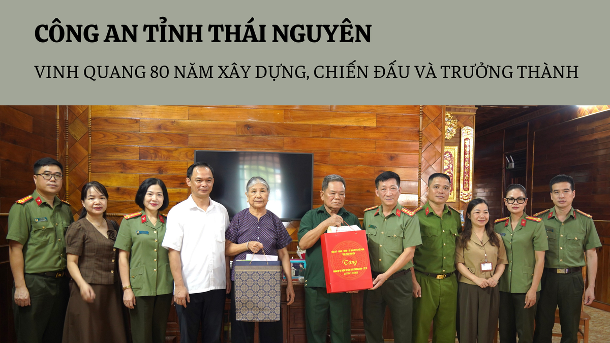 CÔNG AN TỈNH THÁI NGUYÊN - VINH QUANG 80 NĂM XÂY DỰNG, CHIẾN ĐẤU VÀ TRƯỞNG THÀNH