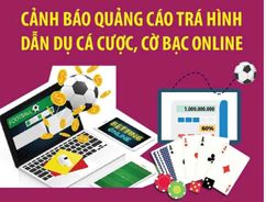 Cảnh giác với tệ nạn cờ bạc dưới hình thức game đổi thưởng trên không gian mạng