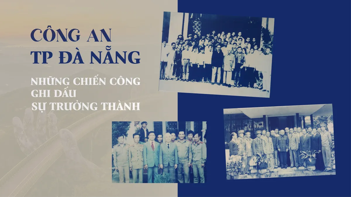 Công an TP Đà Nẵng – Những chiến công ghi dấu sự trưởng thành