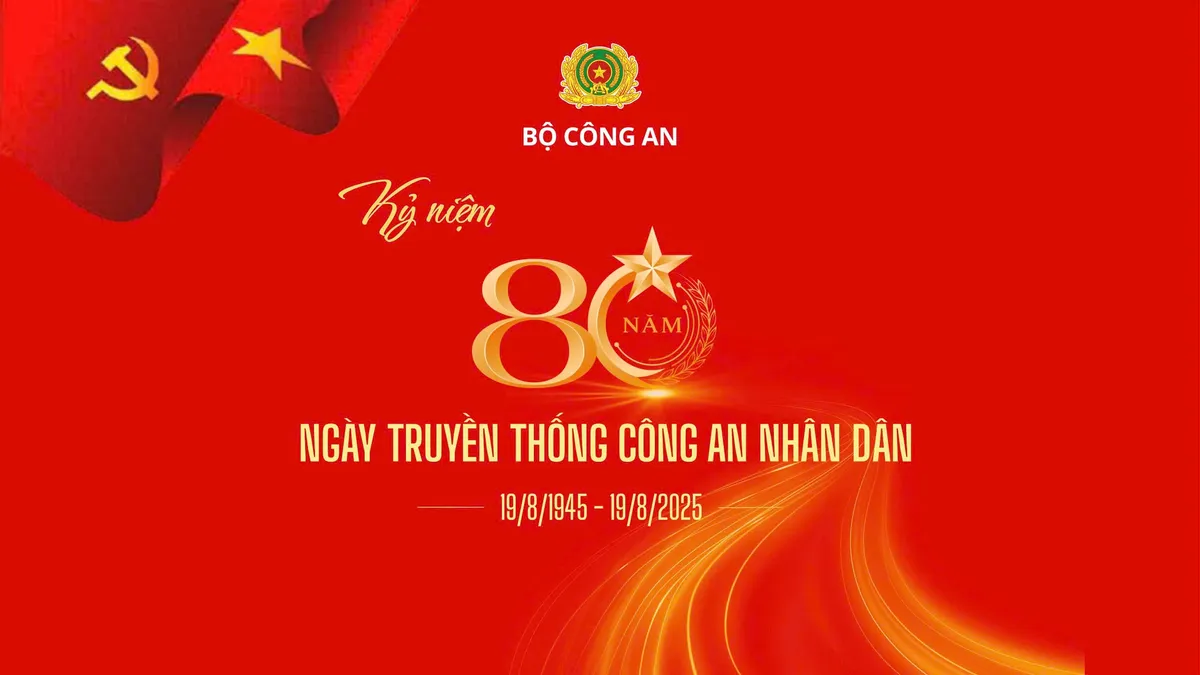 KỶ NIỆM 80 NĂM NGÀY TRUYỀN THỐNG CÔNG AN NHÂN DÂN (19/8/1945-19/8/2025)