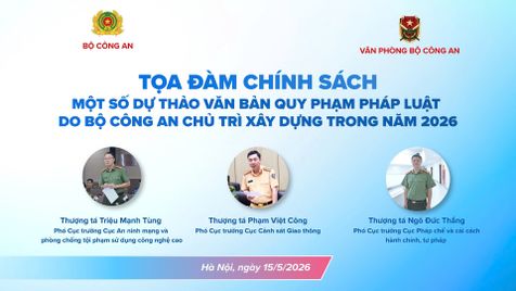 Tọa đàm chính sách về một số dự thảo văn bản quy phạm pháp luật do Bộ Công an chủ trì xây dựng trong năm 2026