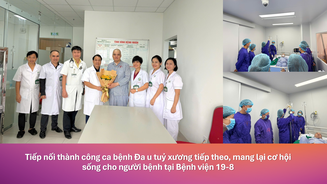 Ghép tế bào gốc tại Bệnh viện 19-8: Từng bước làm chủ kỹ thuật, mở thêm cơ hội sống cho người bệnh
