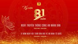 KỶ NIỆM 81 NĂM NGÀY TRUYỀN THỐNG CÔNG AN NHÂN DÂN (19/8/1945 - 19/8/2026) VÀ 21 NĂM NGÀY HỘI TOÀN DÂN BẢO VỆ AN NINH TỔ QUỐC (19/8/2005 - 19/8/2026)